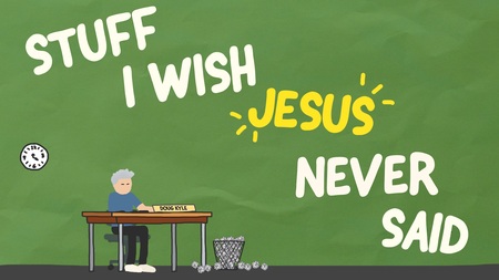 Stuff I Wish Jesus Never Said