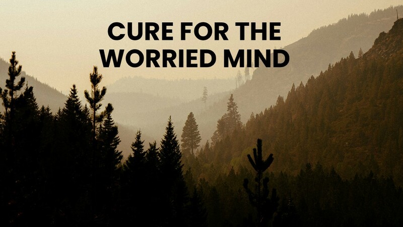 Cure For The Worried Mind