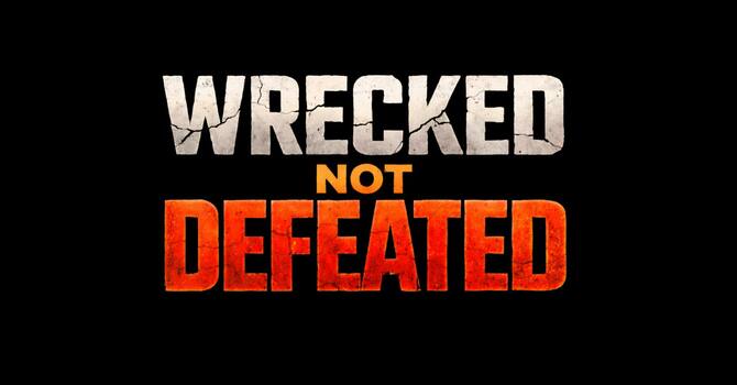 Wrecked not Defeated