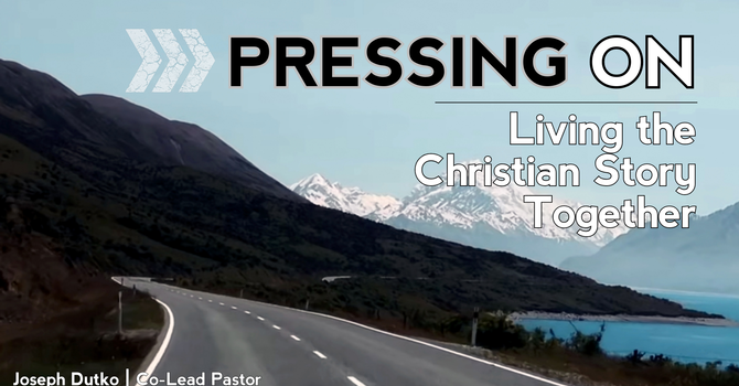 "Pressing On: Living the Christian Story Together"