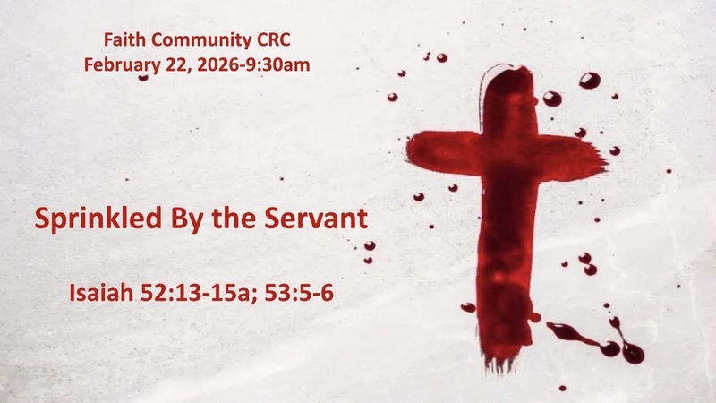 “Sprinkled by the Servant February 22 2026 A.M. Service