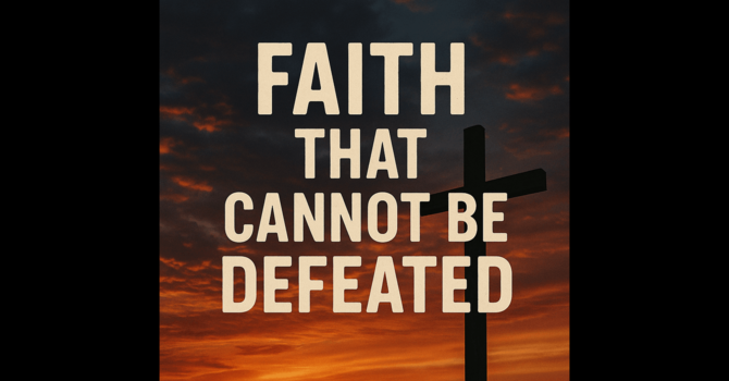 Faith That Cannot Be Defeated