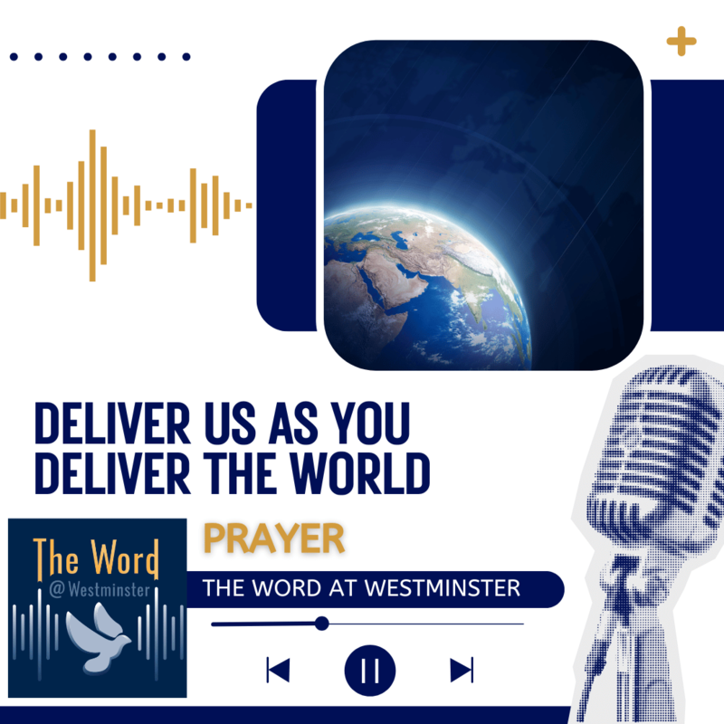 Deliver us as you deliver the world - a prayer