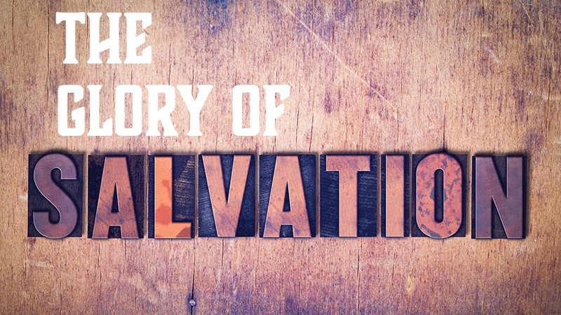 The Glory of Salvation
