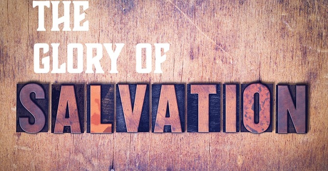 The Glory of Salvation
