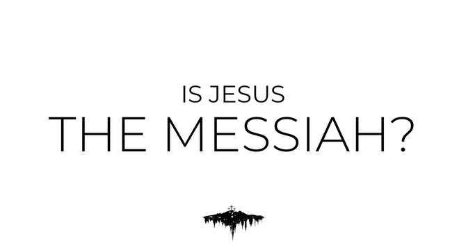 "Is Jesus the Messiah?"