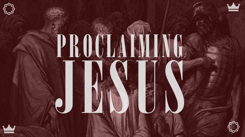 Proclaiming Jesus (Week 1)