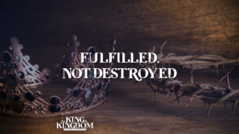 Fulfilled, Not Destroyed