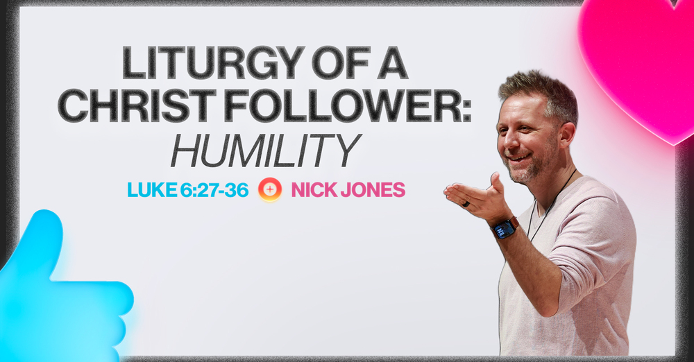 Liturgy of a Christ Follower: Humility