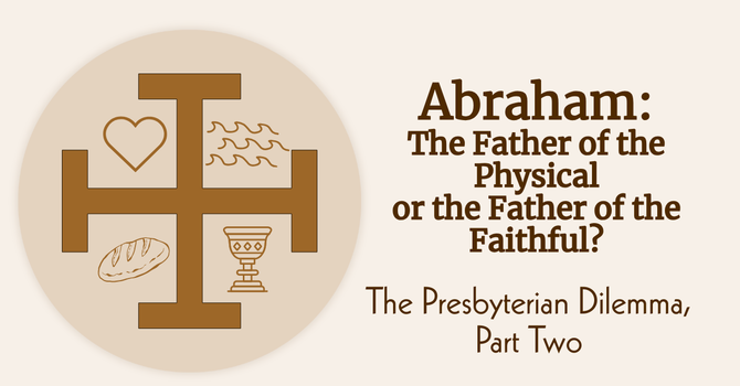 Abraham: The Father of the Physical or the Father of the Faithful?