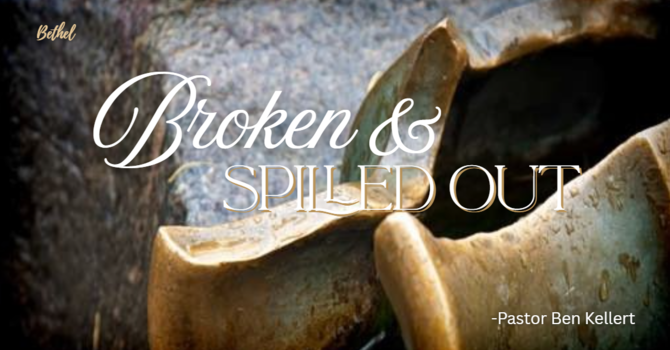 "Broken & Spilled Out" | Pastor Ben Kellert image