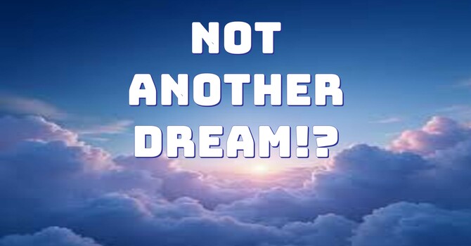 Not Another Dream!?