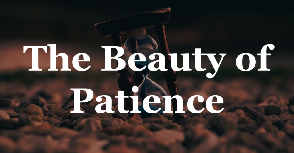 The Beauty of Patience