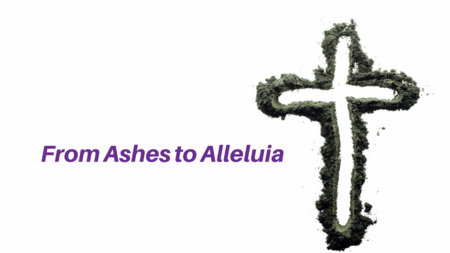 From Ashes to Alleluia - Lent 2026