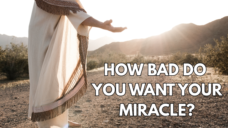 How Bad Do You Want Your Miracle?