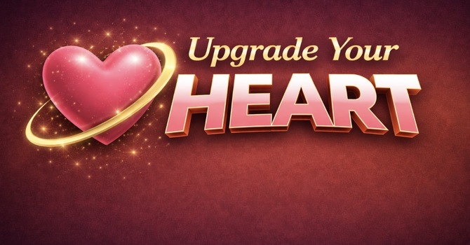 Upgrade Your Heart
