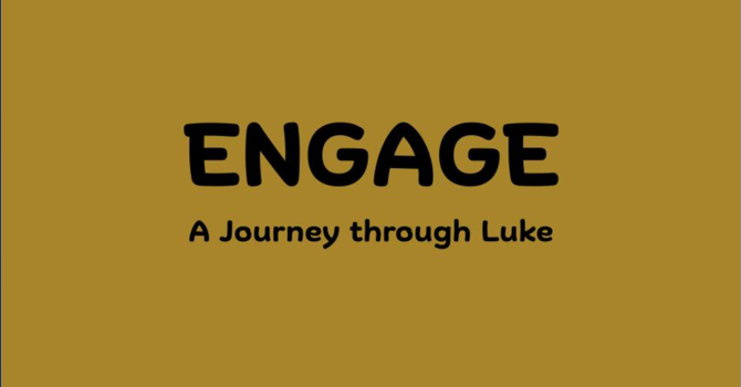 Engage: A Journey Through Luke
