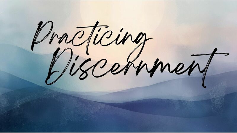 Practicing Discernment