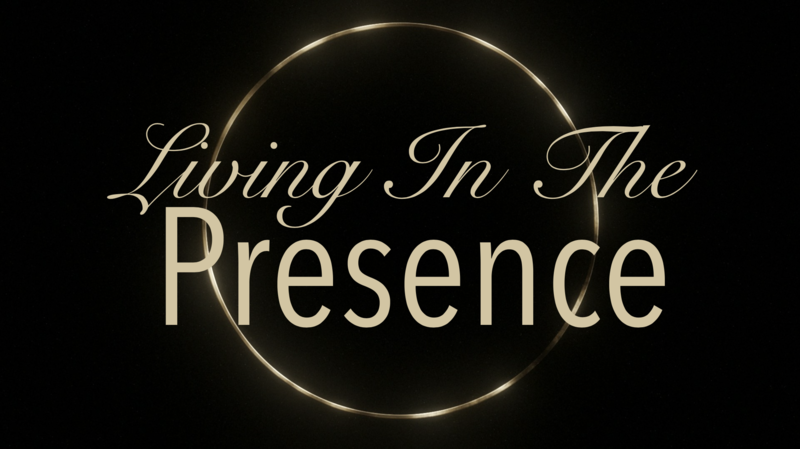 Living In The Presence - Week #1