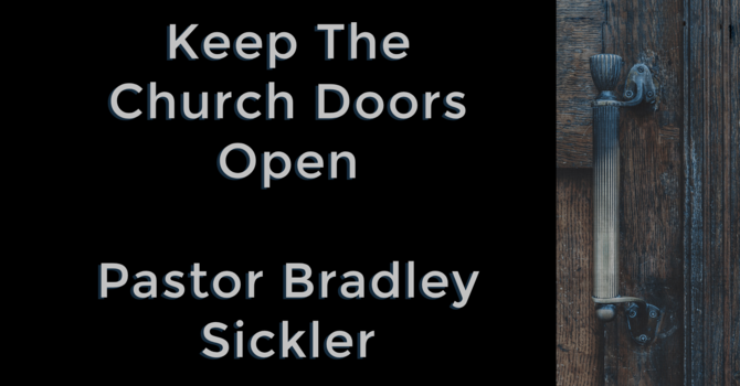 Keep The Church Doors Open   Pastor Bradley Sickler