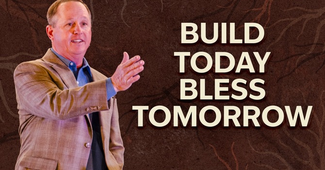 Build Today Bless Tomorrow