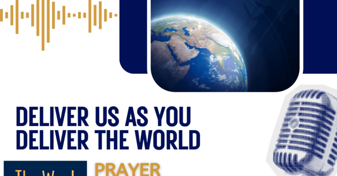 Deliver us as you deliver the world - a prayer