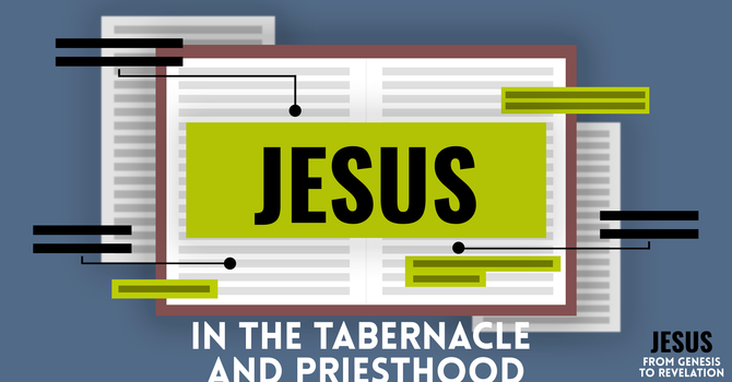 Jesus in the Tabernacle and Priesthood