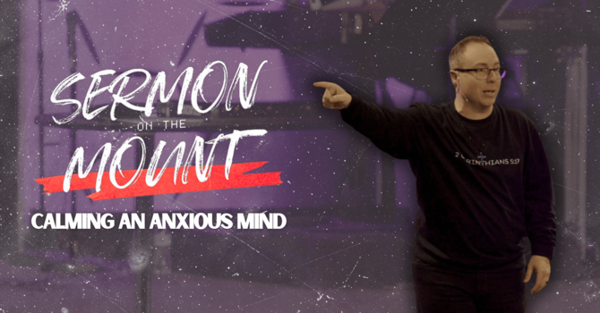 Calming An Anxious Mind | Pastor Steve