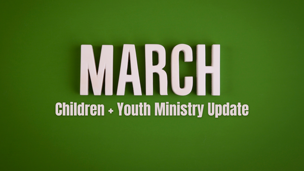 Children + Youth Ministry Update