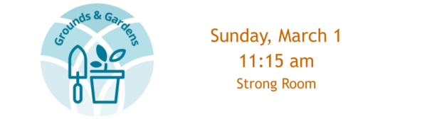 March 1 - Grounds & Gardens Meeting