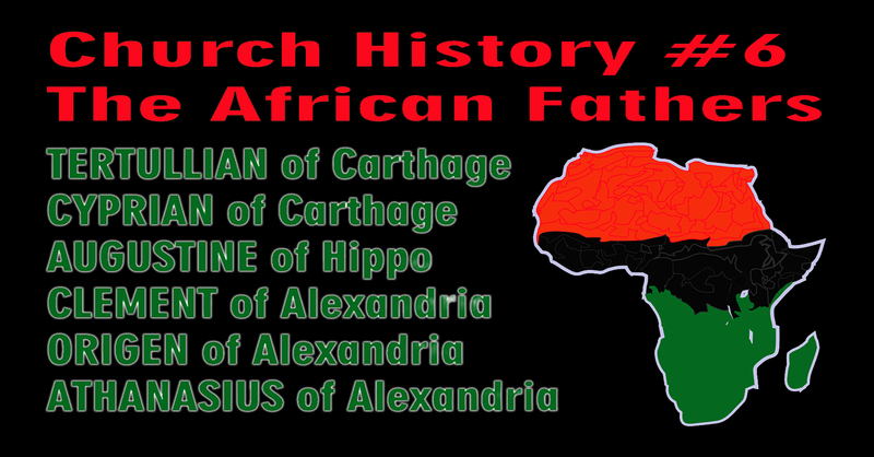 Church History Week 6 - The African Fathers