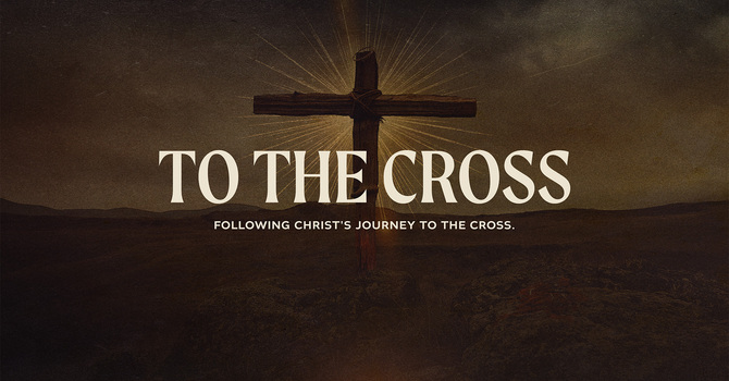To the Cross-Following Christ Journey to the Cross