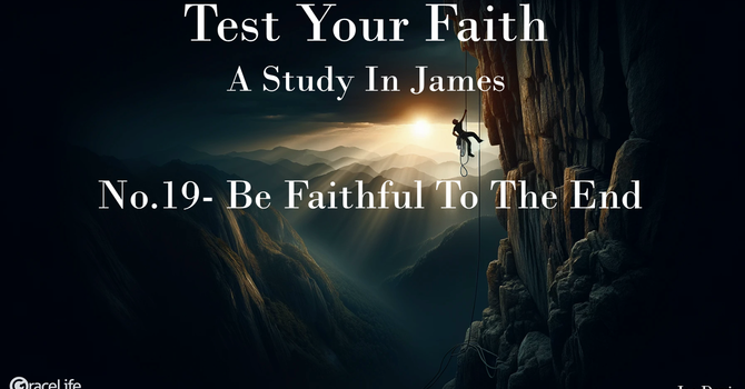 No.19- Be Faithful To The End