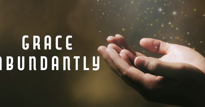 "Grace Abundantly"