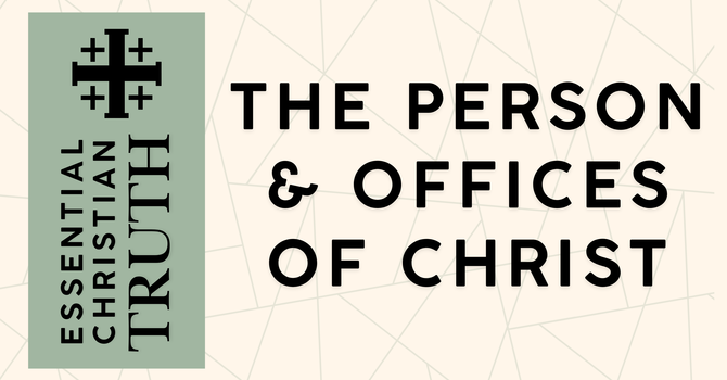 The Person & Offices of Christ