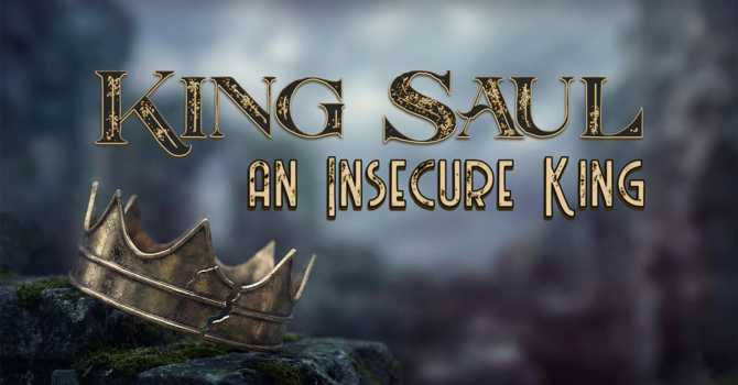 King Saul, an Insecure King