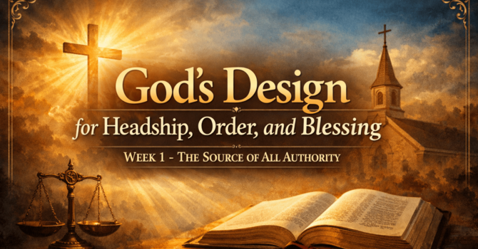 God's Design for Headship, Order, and Blessing - God's Order In The Home