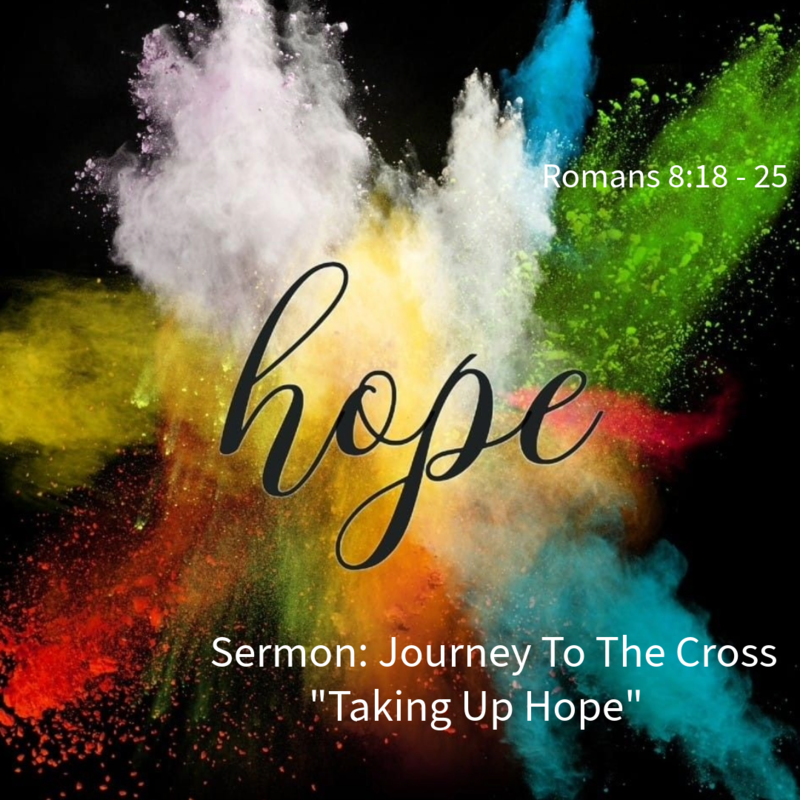 Sermon: Journey to the Cross: "Taking Up Hope"