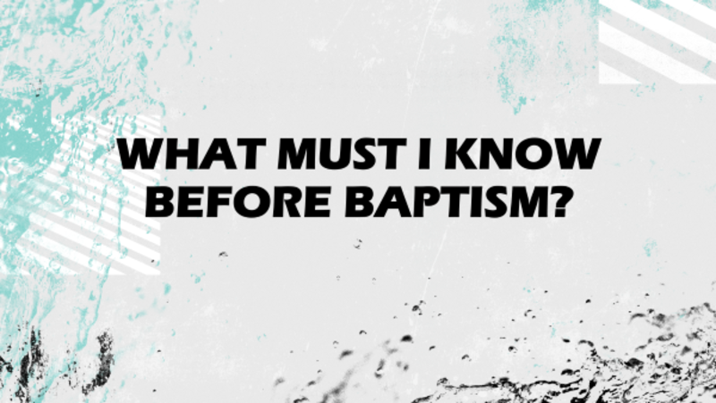 What Must I Know Before Baptism?