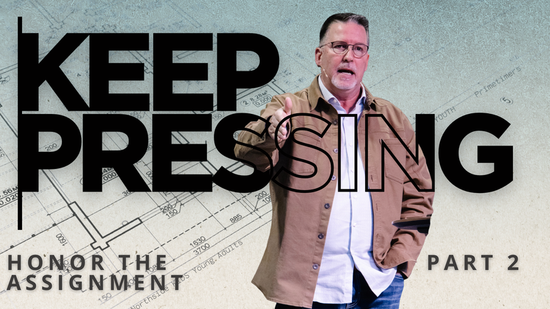 KEEP PRESSING: Honor the Assignment