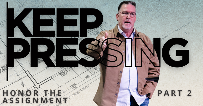 KEEP PRESSING: Honor the Assignment