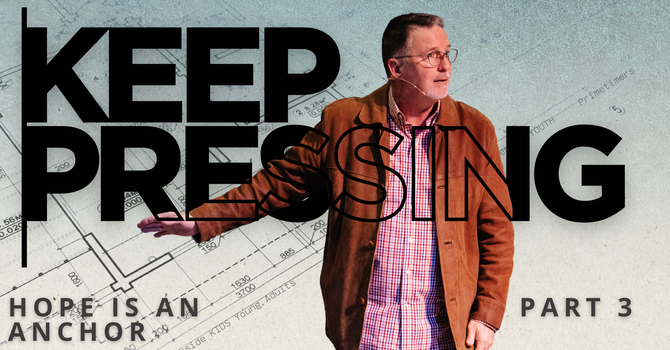 KEEP PRESSING: Hope Is An Anchor