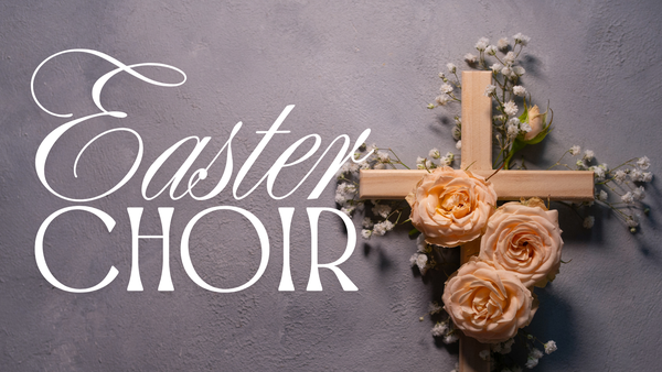 Easter Choir Rehearsals