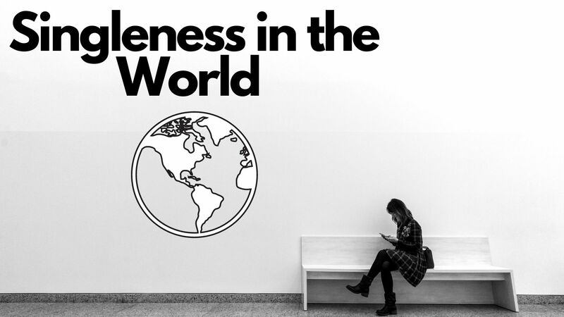 Singleness in the World vs. In Christ. Can I Pick or does God Pick?