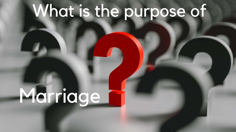 The Purpose of Marriage