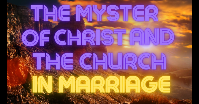 The Mystery of Christ and The Church in Marriage PT.3
