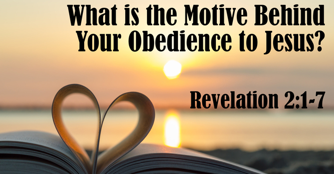 What is the Motive Behind Your Obedience to Jesus?