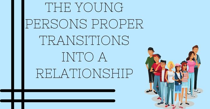 The World's View vs. God's View -  Part 1 - The Young Persons Proper Transition into a Relationship