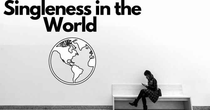 Singleness in the World vs. In Christ. Can I Pick or does God Pick?