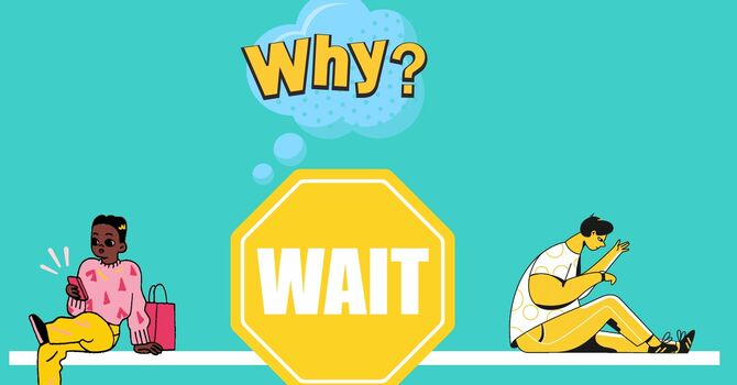 Why We Should Wait, How to Wait, Patience in Waiting